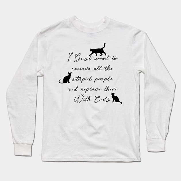 Replace stupid people with cats Long Sleeve T-Shirt by BlackCatArtBB